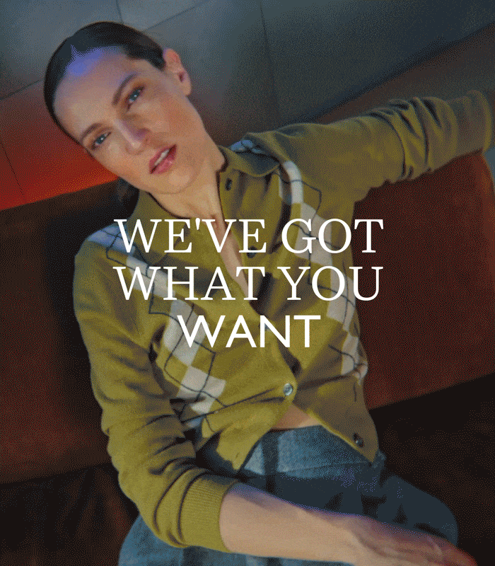 WE'VE GOT WHAT YOU WANT
